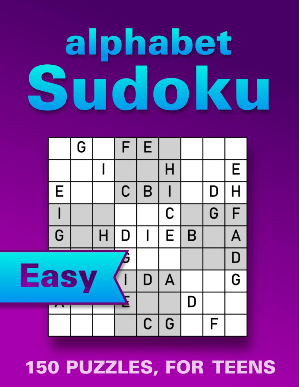 Alphabet Sudoku Puzzle Book for Teens: 150 Easy Large Print Puzzles to Boost Memory, Focus and Relaxation (with Solutions) (Wordoku)