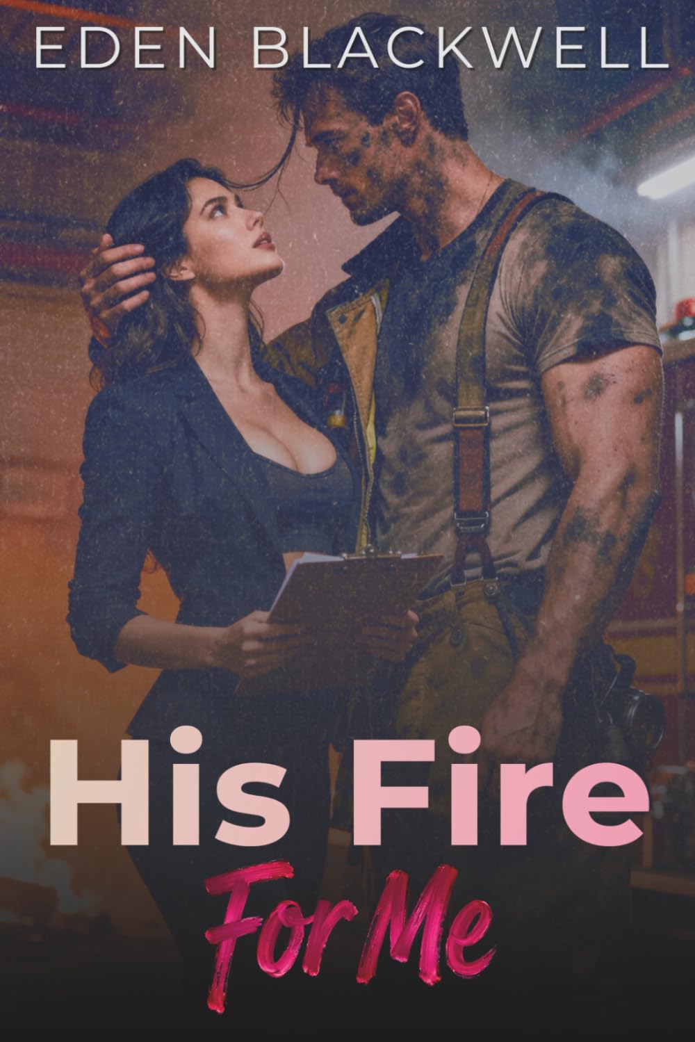 His Fire For Me: A Dark Firefighter & Workplace Romance (His Wants, My Needs)