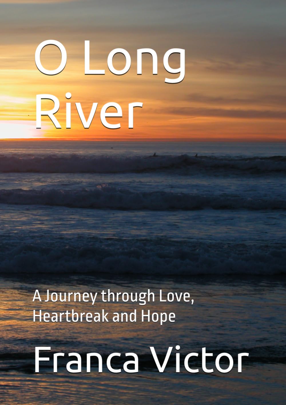 O Long River: A Journey through Love, Heartbreak and Hope