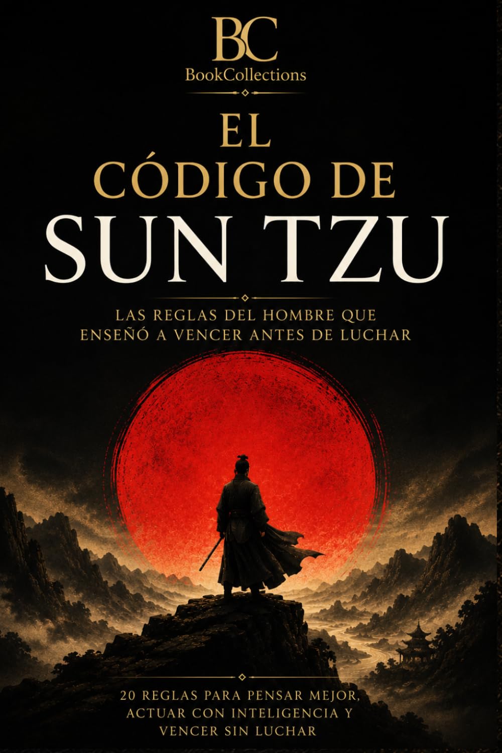 El Código de Sun Tzu: Las reglas del hombre que enseñó a vencer antes de luchar