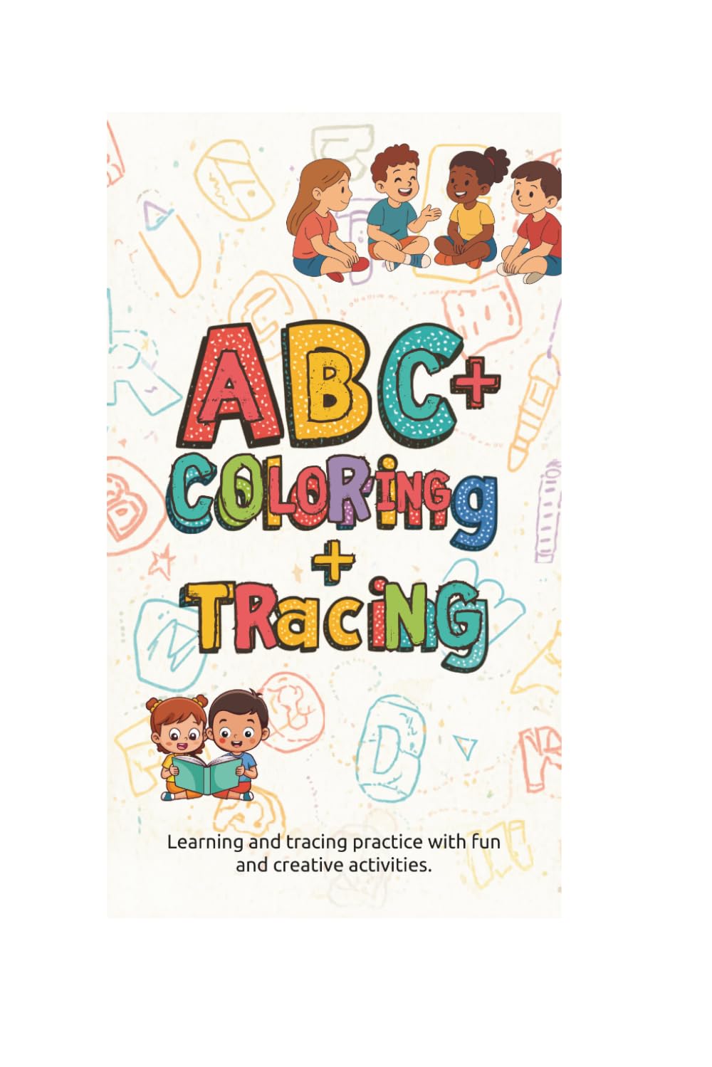 ABC + Coloring + Tracing Book: Ages 3- 6