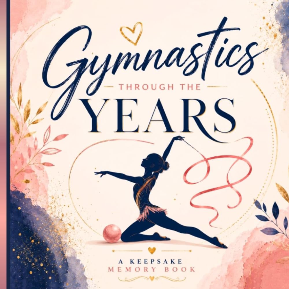 Gymnastics Through the Years: A Keepsake Memory Book for Competitions, Team Memories, Milestones & Special Moments