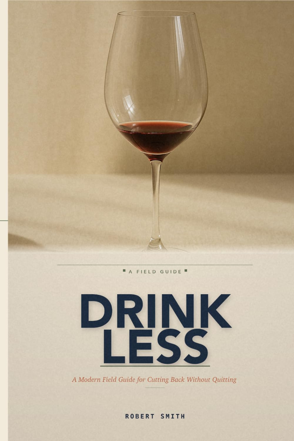 Drink Less: A Modern Field Guide for Cutting Back Without Quitting