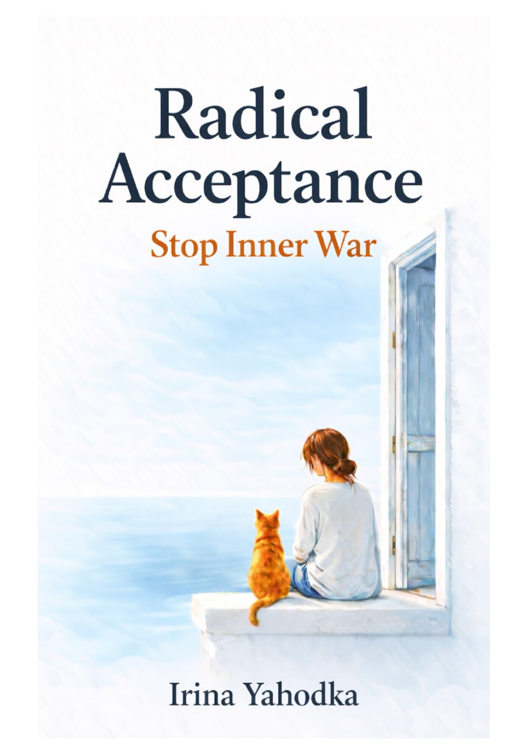 Radical Acceptance: Stop Inner War (Radical Emotional Healing)