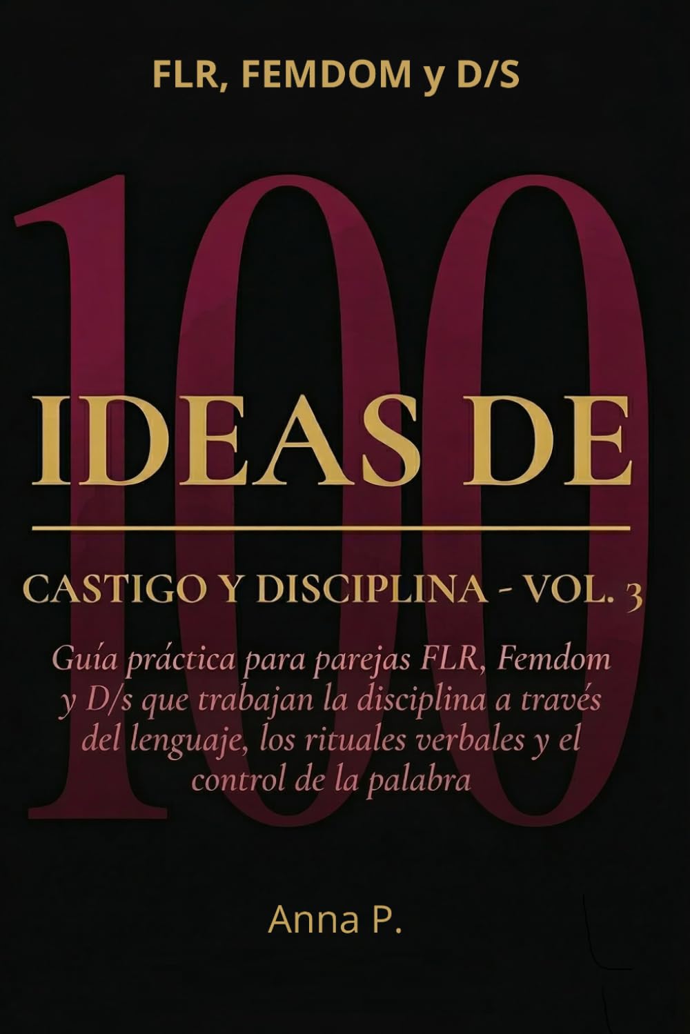 100 IDEAS DE CASTIGO Y DISCIPLINA: Vol. 3: La Voz y el Silencio. Guía práctica para parejas FLR, Femdom y D/s que trabajan la disciplina a través del ... rituales verbales y el control de la palabra