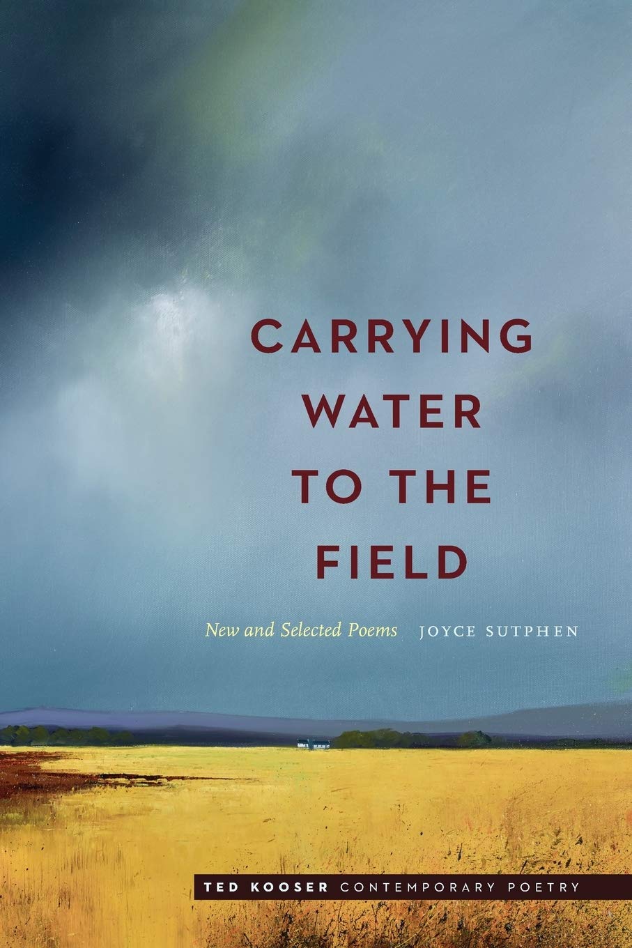 Carrying Water to the Field: New and Selected Poems (Ted Kooser Contemporary Poetry)