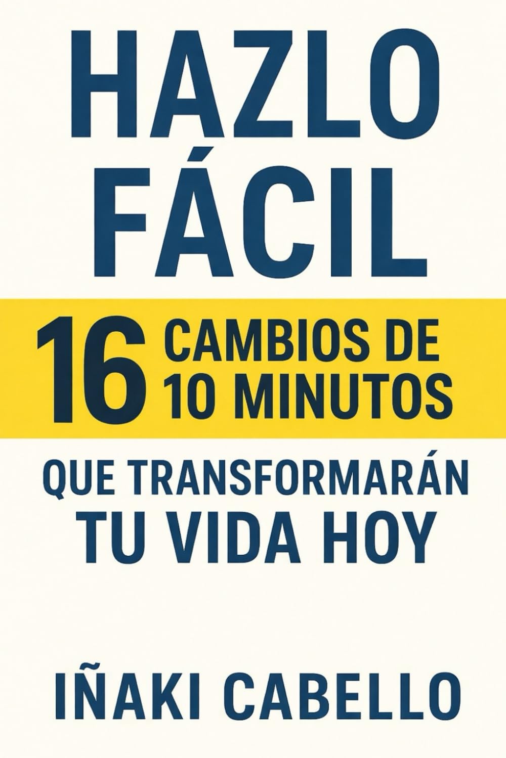 HAZLO FACIL: 16 CAMBIOS DE 10 MINUTOS QUE TRANSFORMARAN TU VIDA HOY: 1 (Hazlo Facil Psicologia Transpersonal)