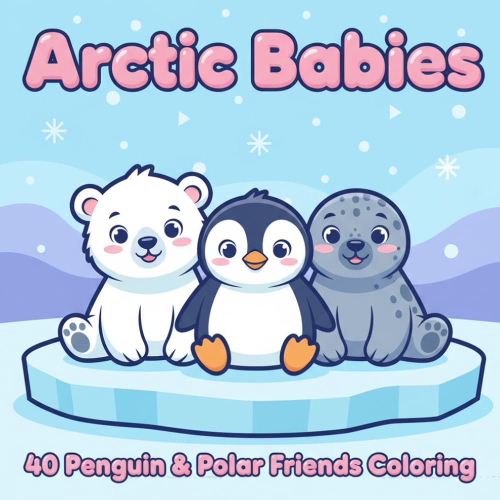 Arctic Babies: 40 Penguin & Polar Friends Coloring