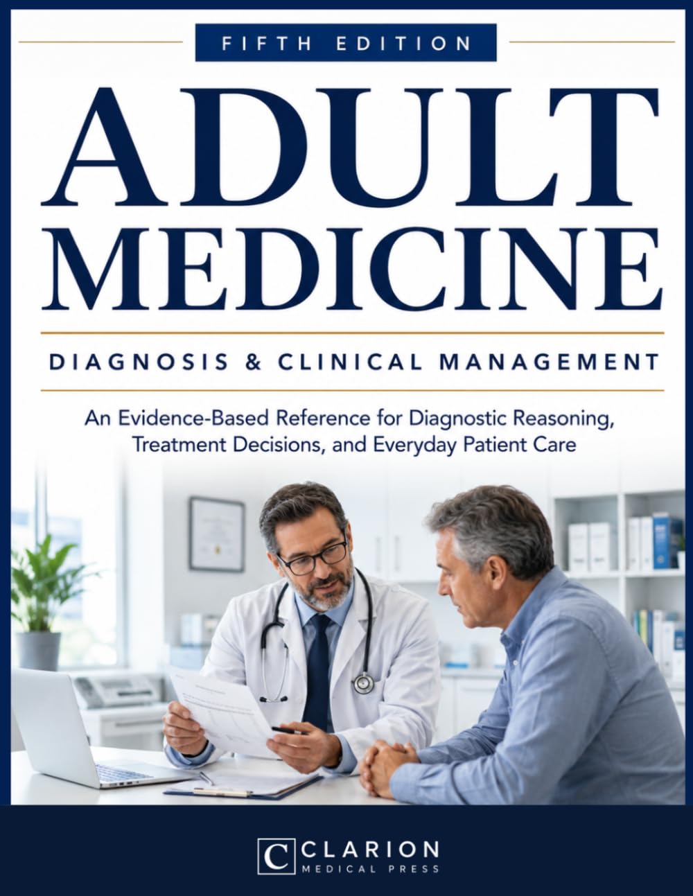 Adult Medicine: Diagnosis & Clinical Management: An Evidence-Based Reference for Diagnostic Reasoning, Treatment Decisions, and Everyday Patient Care