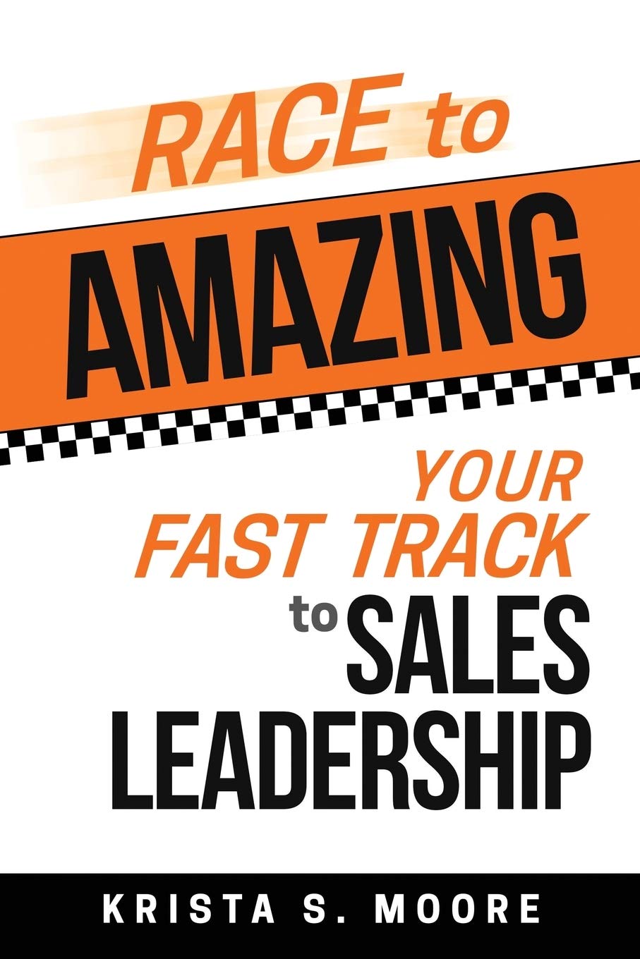 Race To Amazing: Your Fast Track To Sales Leadership 
