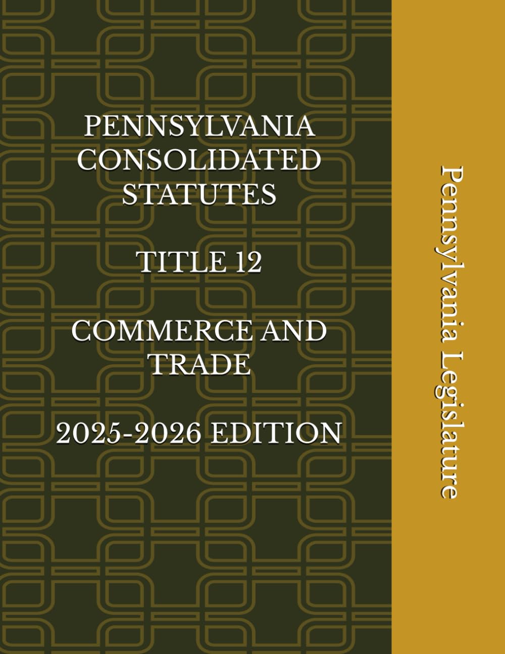 PENNSYLVANIA CONSOLIDATED STATUTES TITLE 12 COMMERCE AND TRADE 2025-2026 EDITION