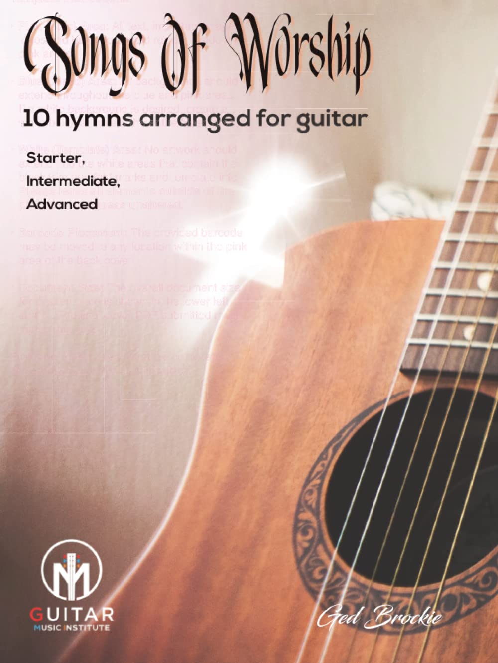 Songs Of Worship: 10 hymns arranged for guitar Starter, Intermediate, Advanced