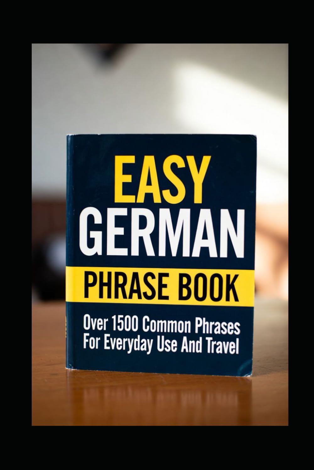 Easy German Phrase Book: Over 1500 Common Phrases For Everyday Use And Travel: GERMANY LEARN