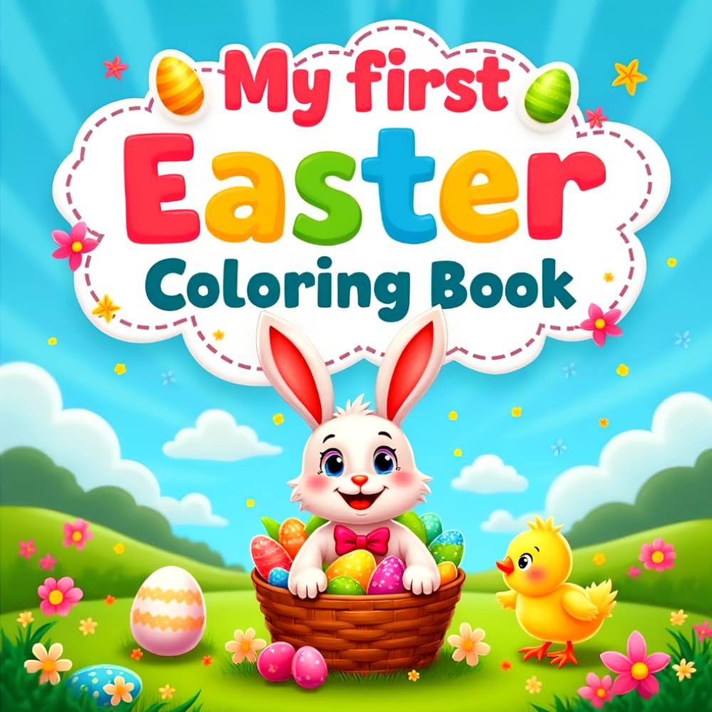 Easter Gifts For Toddlers: My First Easter Coloring Book: Fun Holiday Coloring & Activity Pages Featuring Easter Bunnies, Chicks, Big Eggs and More! – ... Basket Stuffers for Toddler Boy or Girl