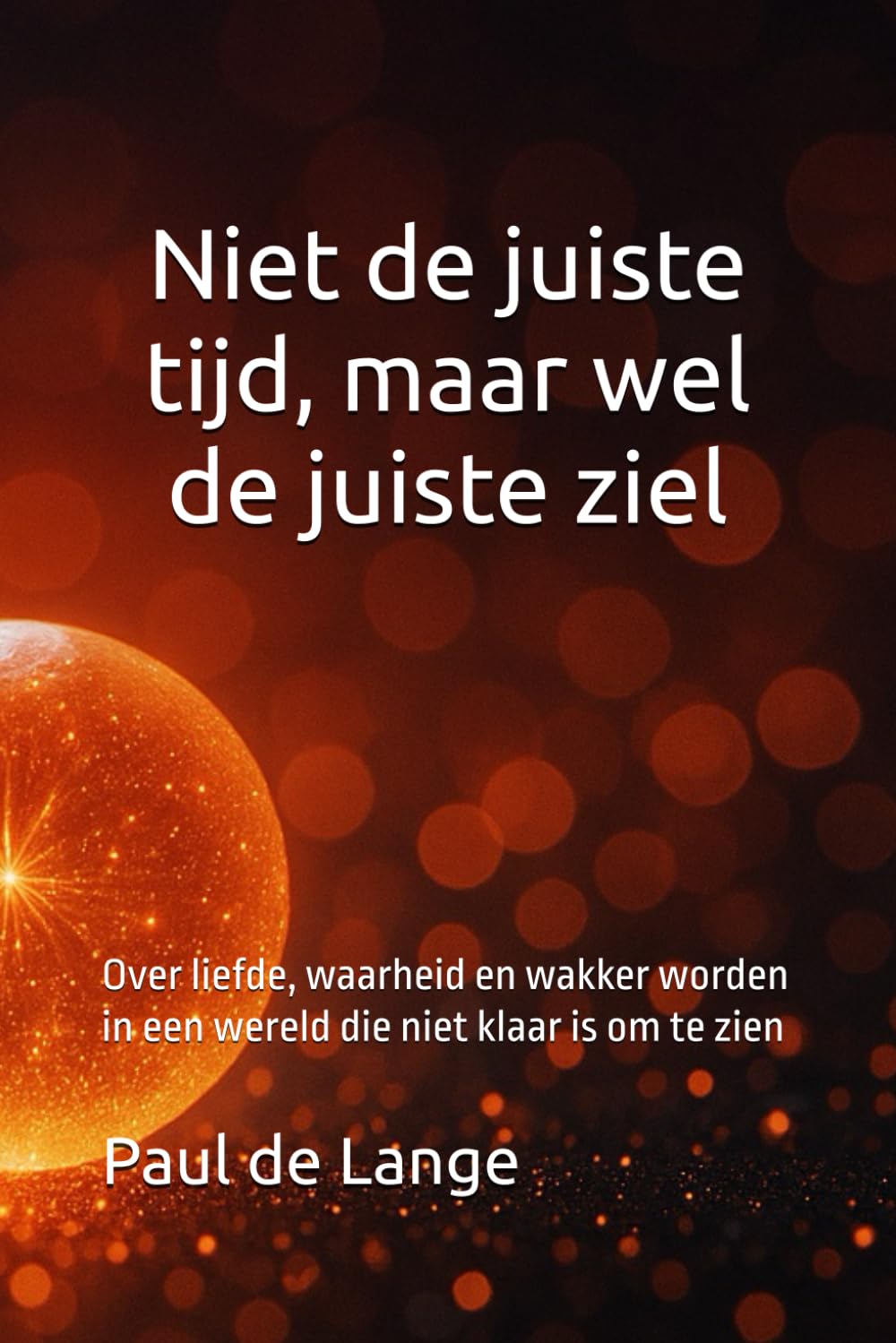 Niet de juiste tijd, maar wel de juiste ziel: Over liefde, waarheid en wakker worden in een wereld die niet klaar is om te zien