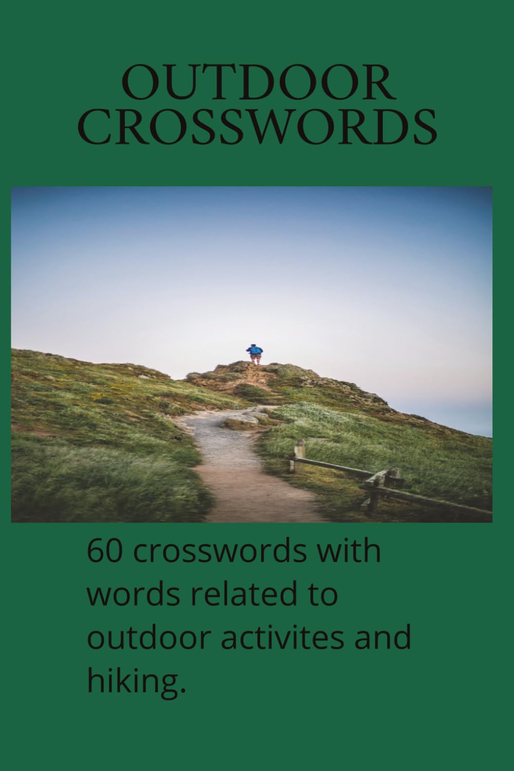 OUTDOOR CROSSWORDS. 60 crosswords with words related to outdoor actiivites and hiking.: | 6x9 Inches, 120 Pages | 60 Puzzles | Solutions Included|