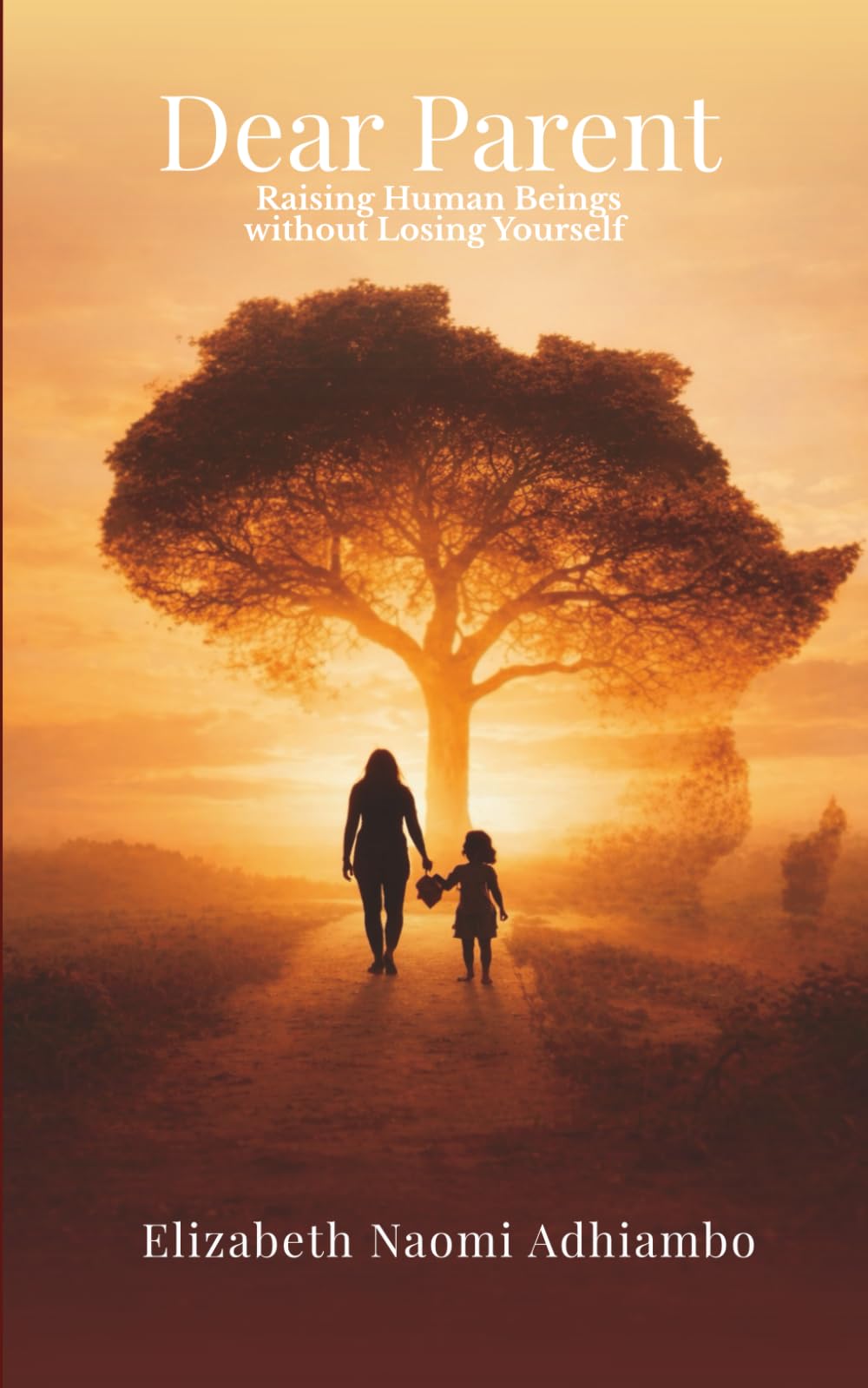 Dear Parent: Raising Human Beings Without Losing Yourself