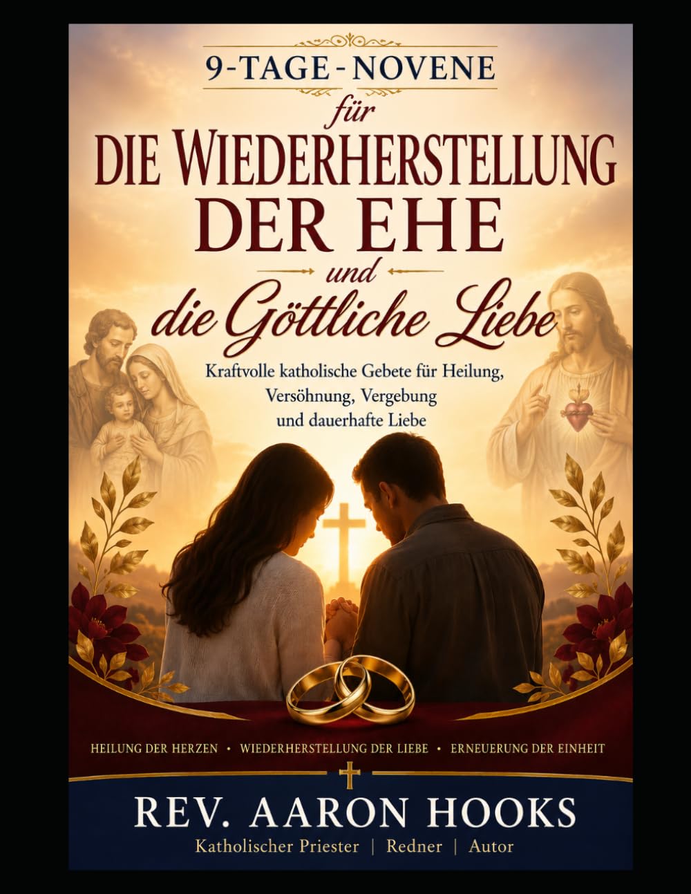 Kraftvolle katholische Gebete für Heilung, Versöhnung,Vergebung und dauerhafte Liebe: 9-tägige Novene zur Wiederherstellung der Ehe und für göttlichen Segen Liebe