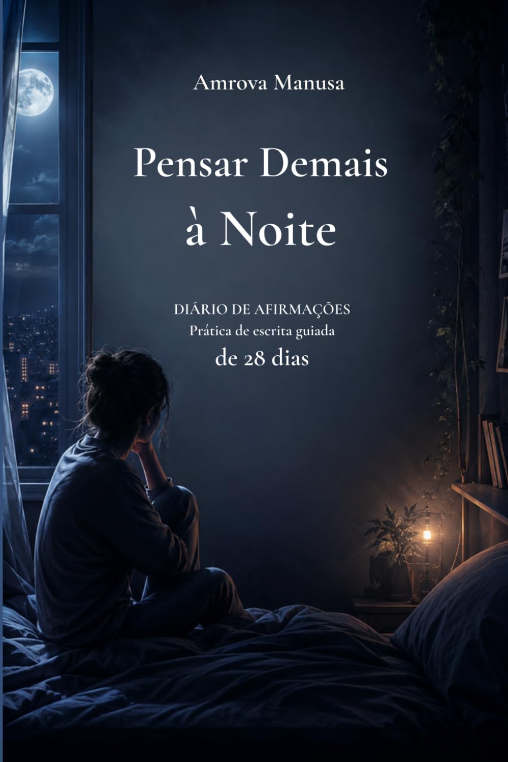 Pensar Demais à Noite: Um Diário Calmante para Dormir Melhor e Encontrar Paz Interior: Exercícios diários de escrita e afirmações positivas para reduzir o estresse e acalmar a mente antes de dormir