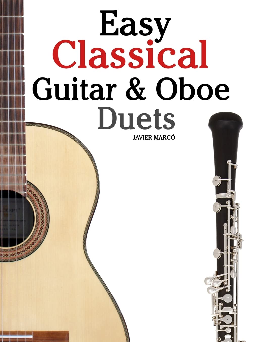 Easy Classical Guitar & Oboe Duets: Featuring music of Beethoven, Bach, Wagner, Handel and other composers. In Standard Notation and Tablature
