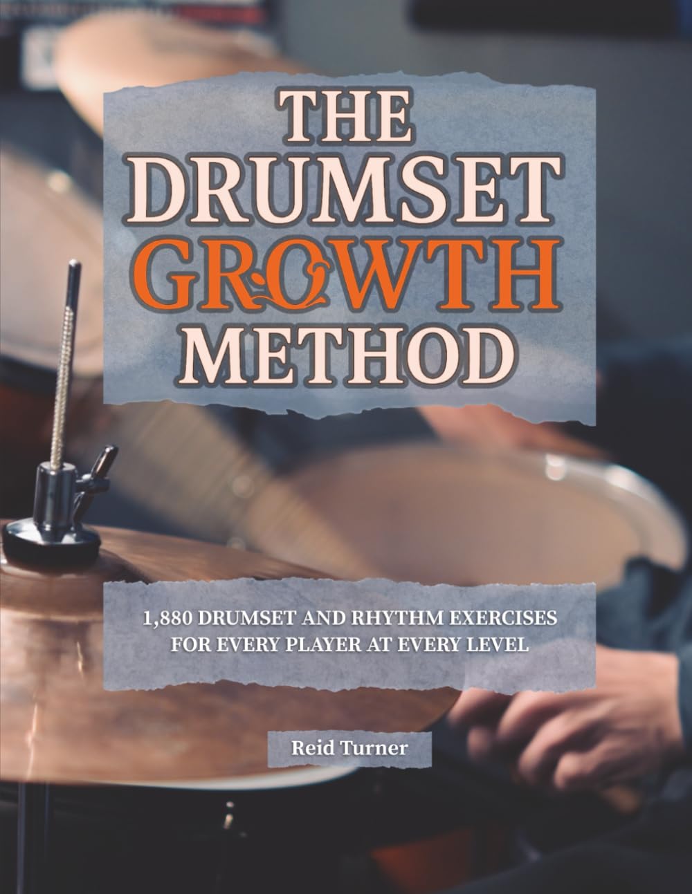 The Drumset Growth Method: 1,880 Drumset and Rhythm Exercises for Every Player at Every Level