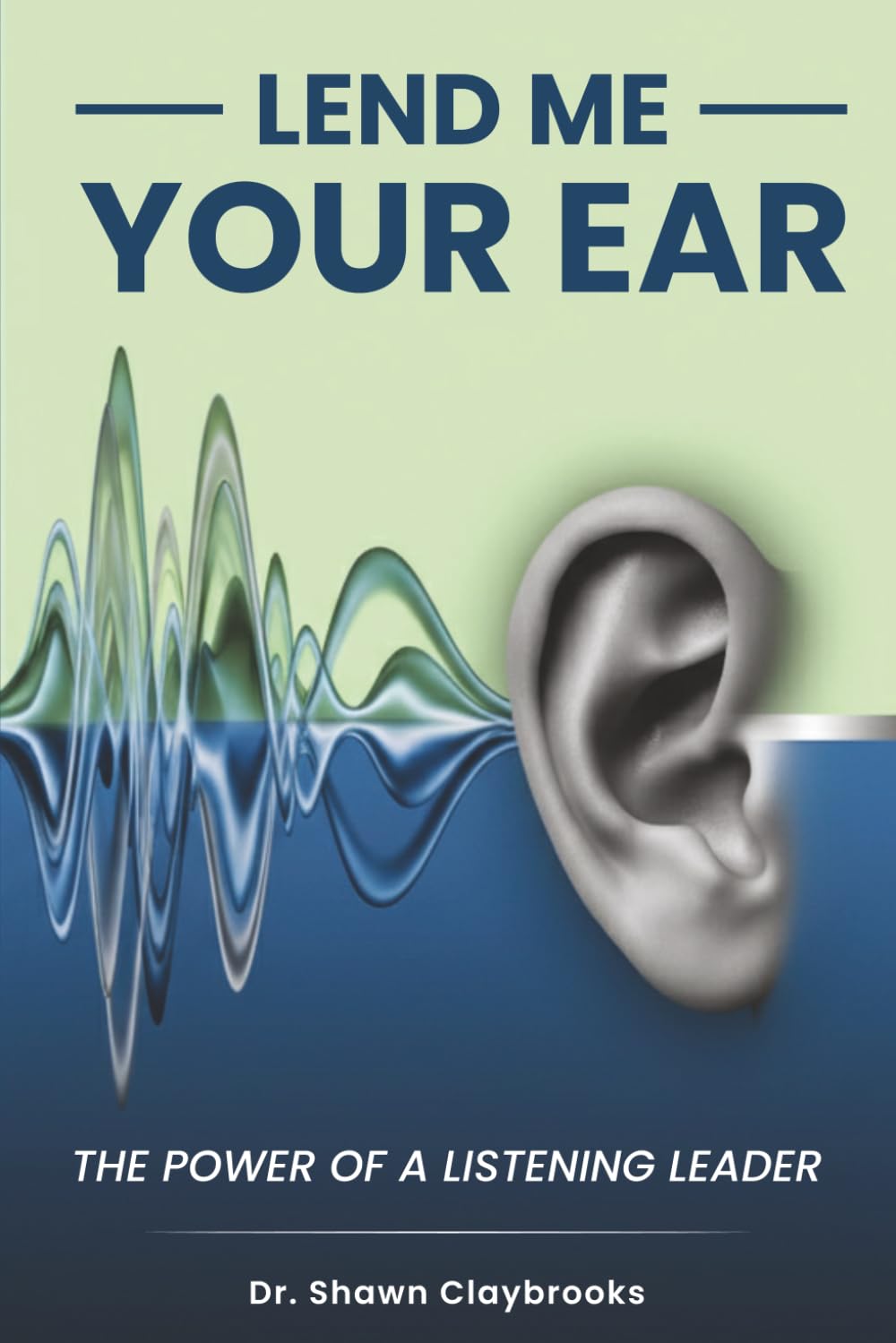 Lend Me Your Ear: The Power of A Listening Leader