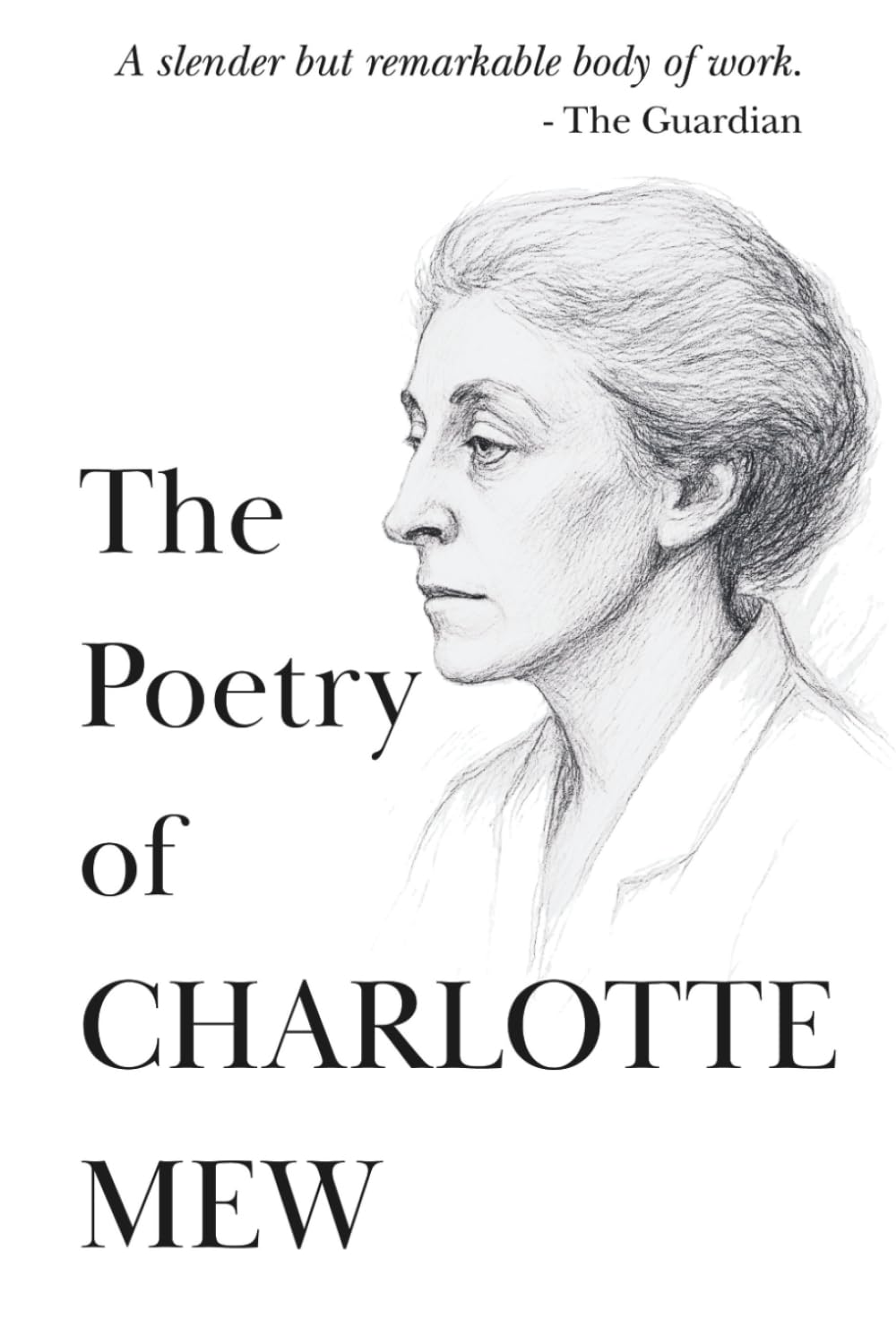 The Poetry Of Charlotte Mew: Her Complete Works | Including Farmer's Bride and The Rambling Sailor (The 20th Century Women Poets Collection: Complete Works of Rediscovered and Celebrated Voices)