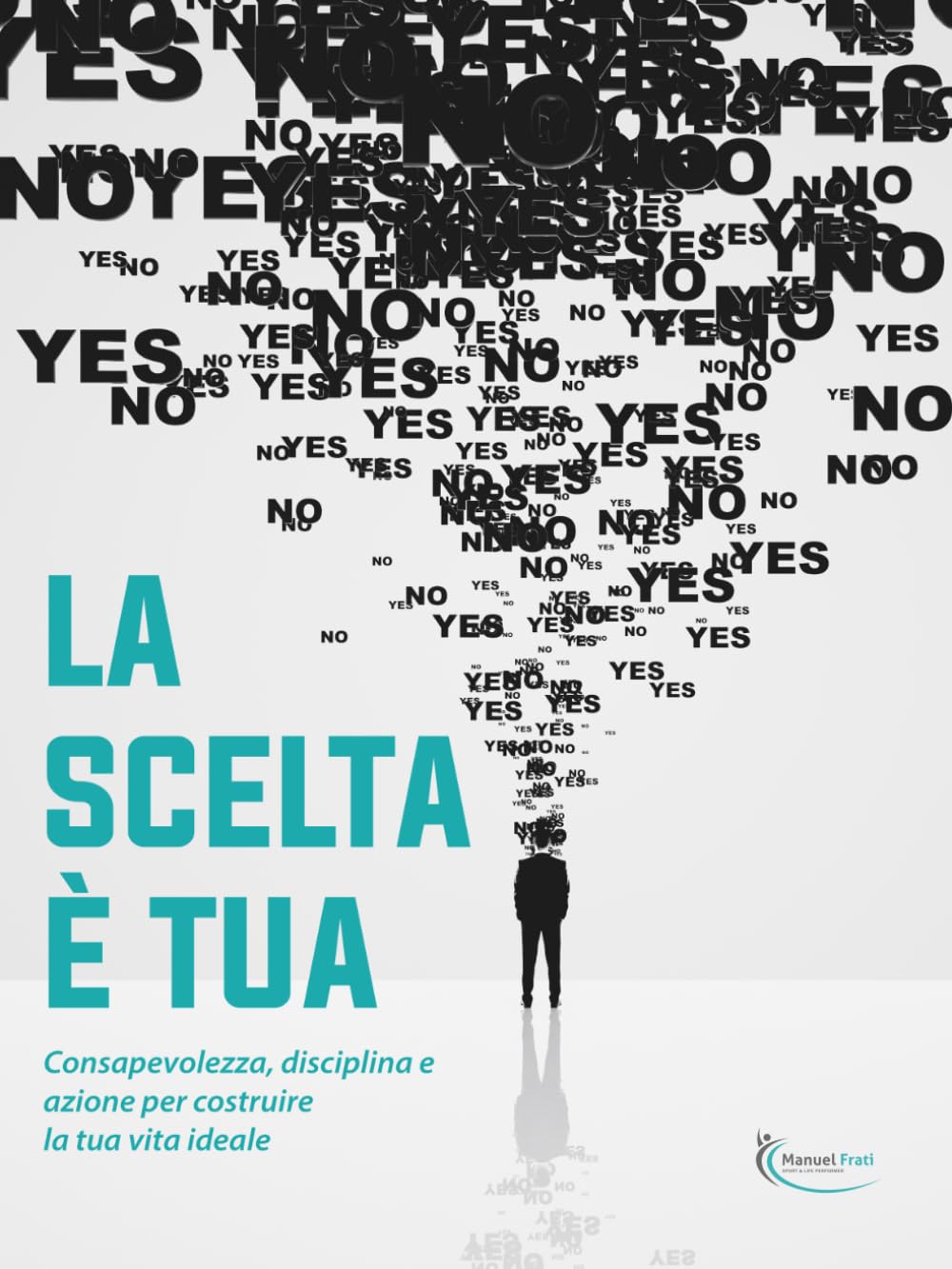 La scelta è tua: Consapevolezza, disciplina e azione per costruire la tua vita ideale