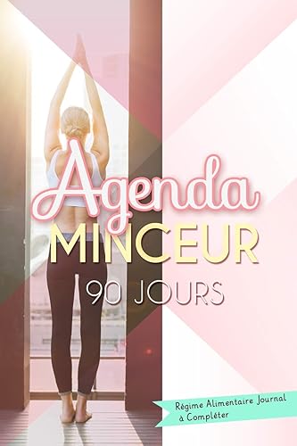 Agenda Minceur 90 jours. Régime Alimentaire Journal à Compléter: Journal personnel qui vous aidera à perdre du poids