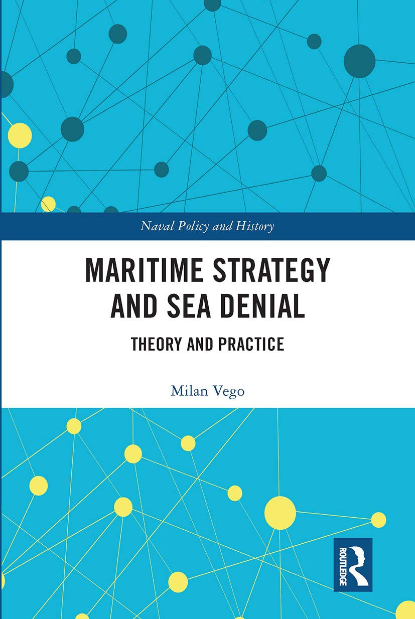 Maritime Strategy and Sea Denial: Theory and Practice (Cass Series: Naval Policy and History)
