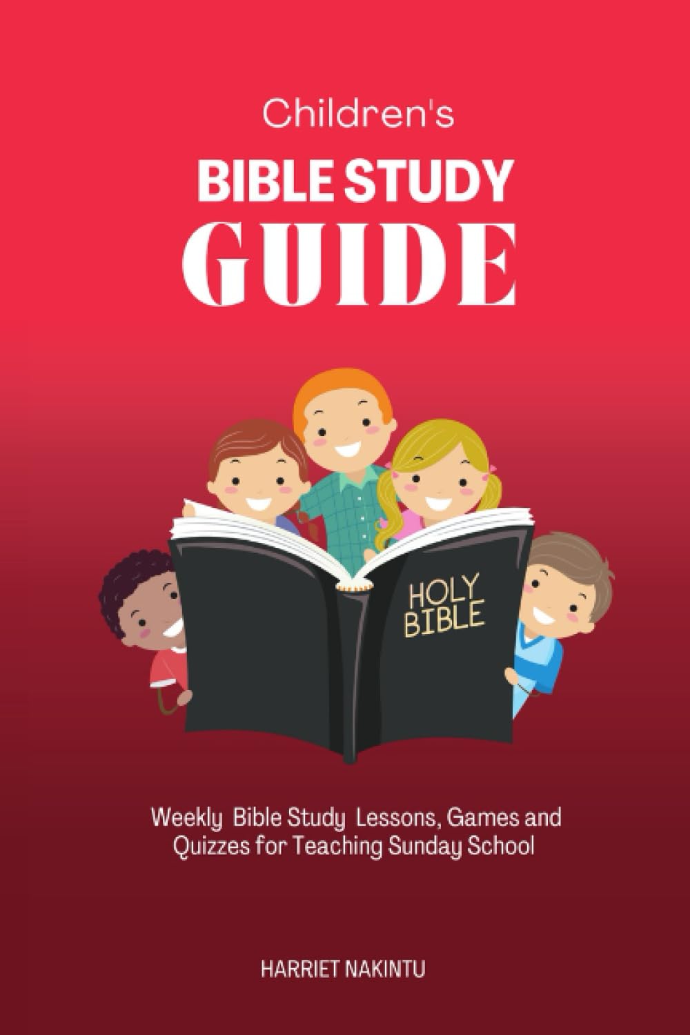 Children's Bible Study Guide: Weekly Bible Study Lessons, Games and Quizzes for Teaching Sunday School