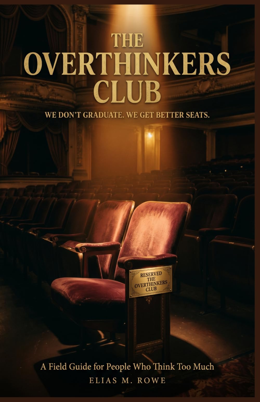 The Overthinkers Club: We Don't Graduate. We Get Better Seats: A Field Guide to Anxiety Relief, Spirals, People-Pleasing, and Thinking Too Much