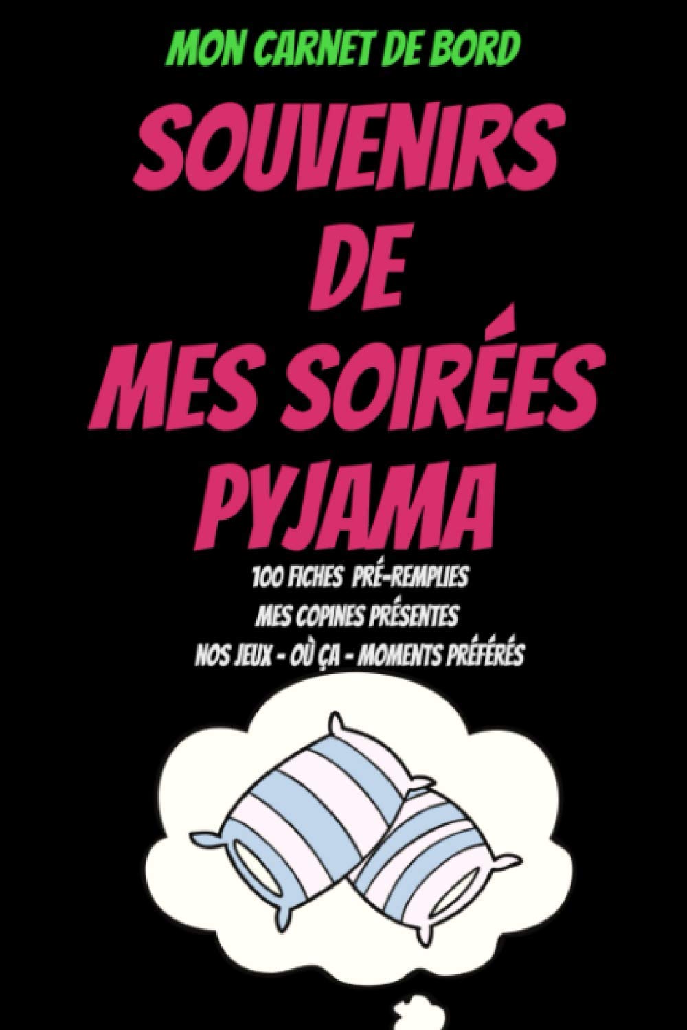 Mes soirées pyjama – carnet de suivi soirées pyjama – pyjama party - livre d’activités pour fille: Carnet de bord pour activités fille anniversaire - Format A5 100 pages