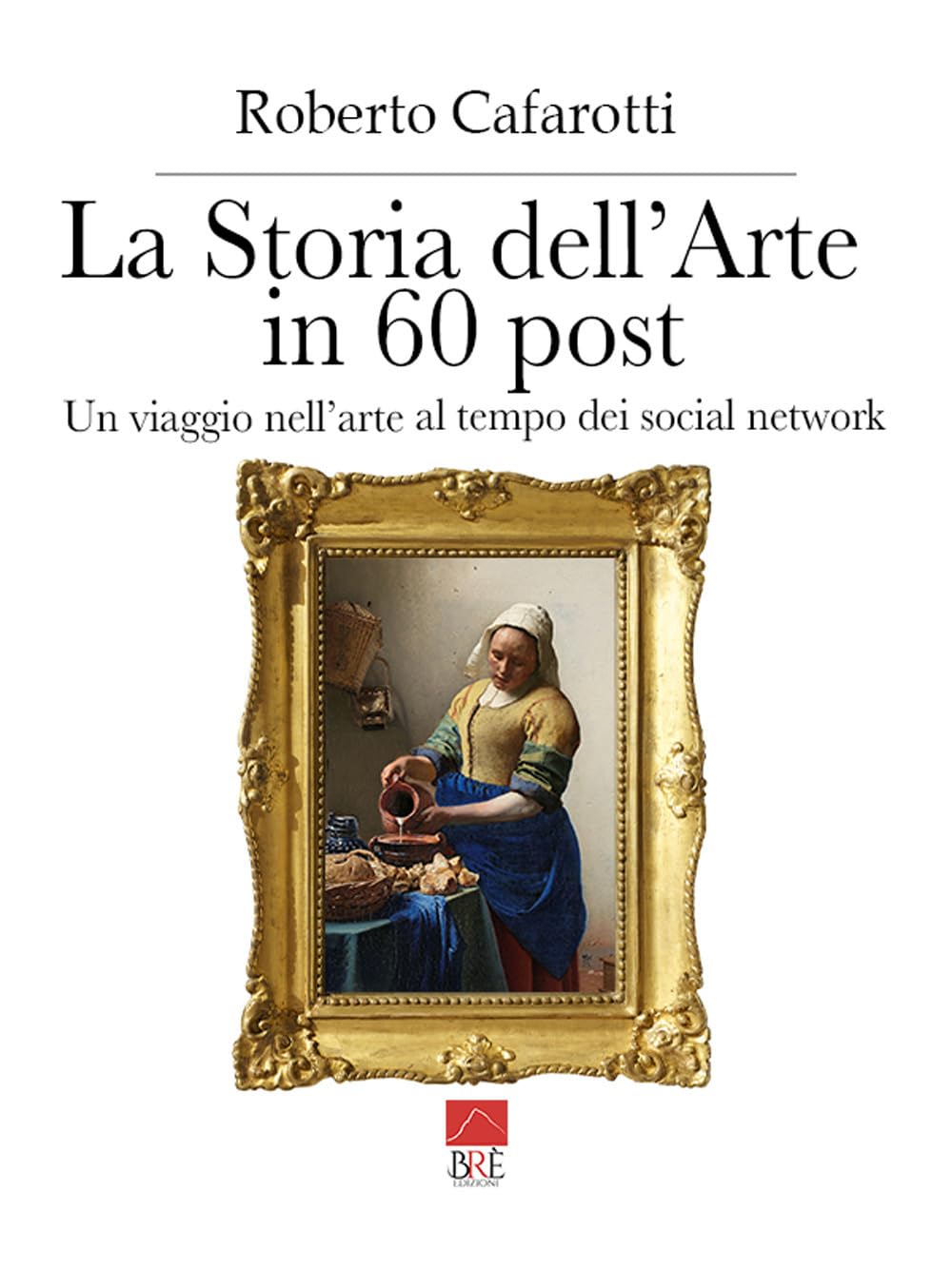 La Storia Dell'arte In 60 Post. Un Viaggio Nell’Arte Al Tempo Dei Social Network. Ediz. Illustrata - 4