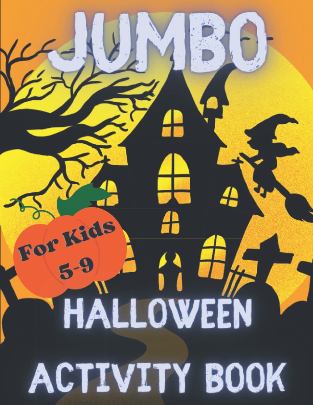 Jumbo Halloween Activity Book For Kids: The Not-So-Scary Halloween Activity Book for Kids 5-9