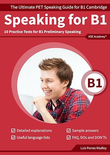 Speaking B1: The Ultimate PET Speaking Guide for B1 Cambridge &amp; 10 Practice Tests for B1 Preliminary Speaking