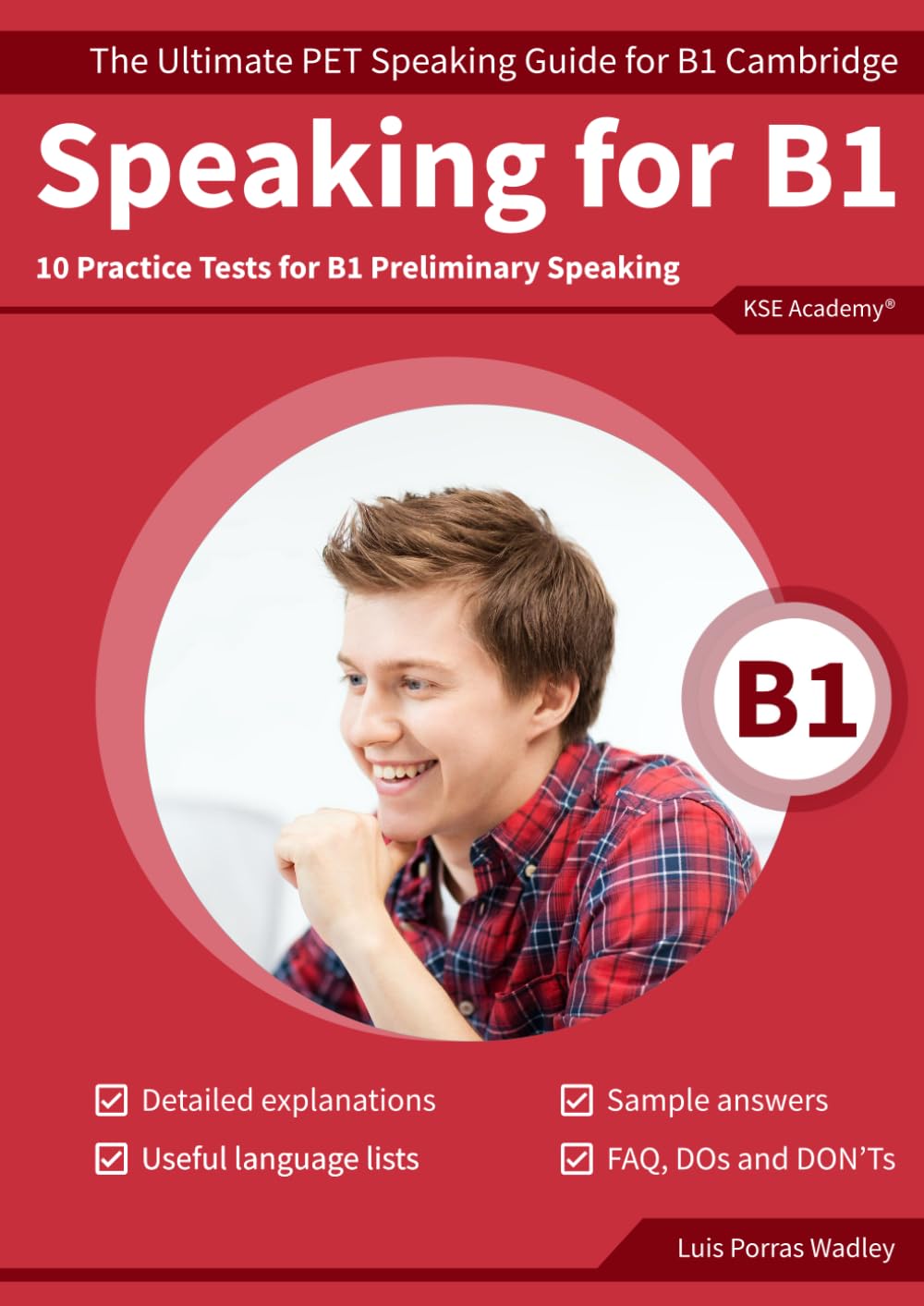 Speaking B1: The Ultimate PET Speaking Guide for B1 Cambridge & 10 Practice Tests for B1 Preliminary Speaking