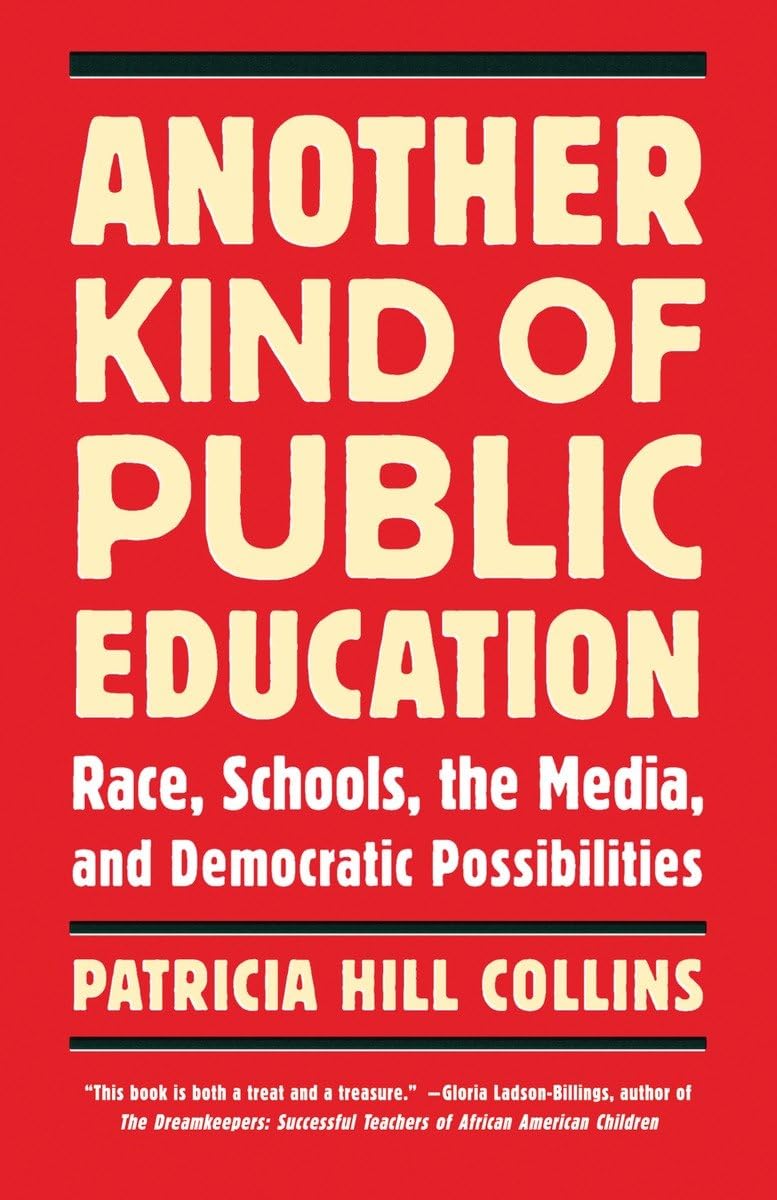 Another Kind of Public Education: Race, Schools, the Media, and Democratic Possibilities (Race, Education, and Democracy)