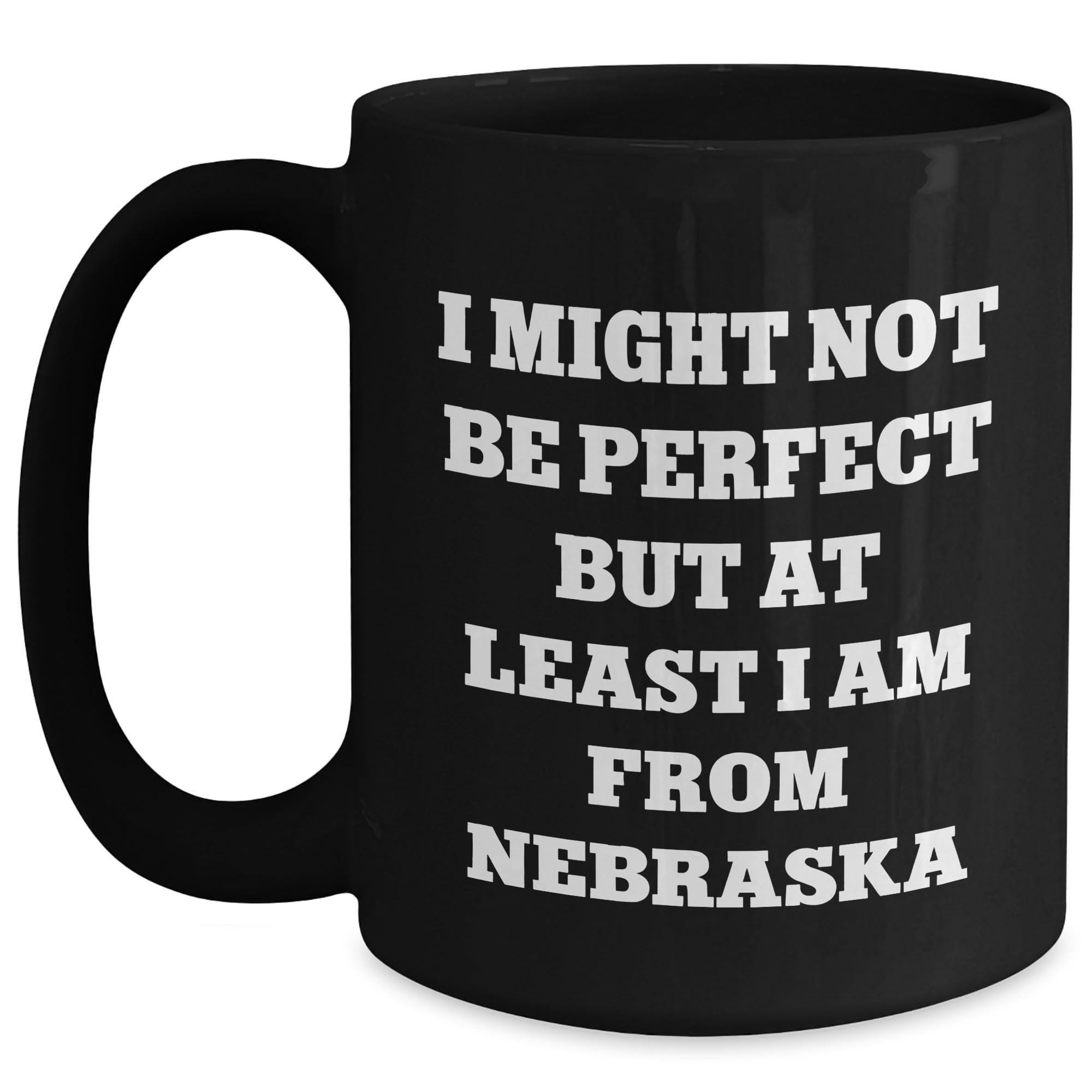 Funny Gifts from Nebraska for Birthday - I Might Not Be Perfect But At Least I Am From Neb — funny ceramic mug from ShopProudGifts