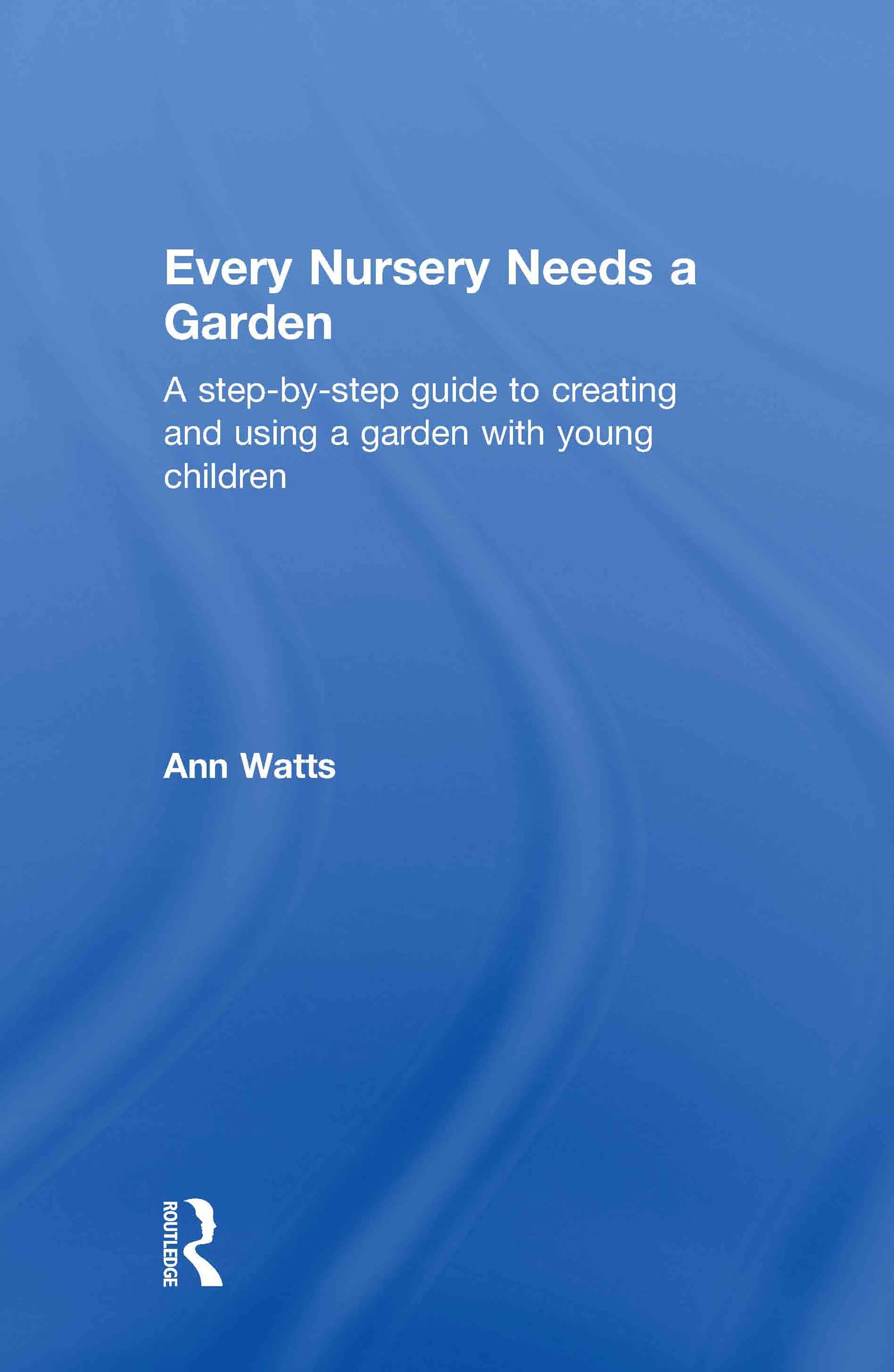 Buy Every Nursery Needs a Garden: A Step-by-step Guide to Creating and Using a Garden With Young Children โ BookShops.in