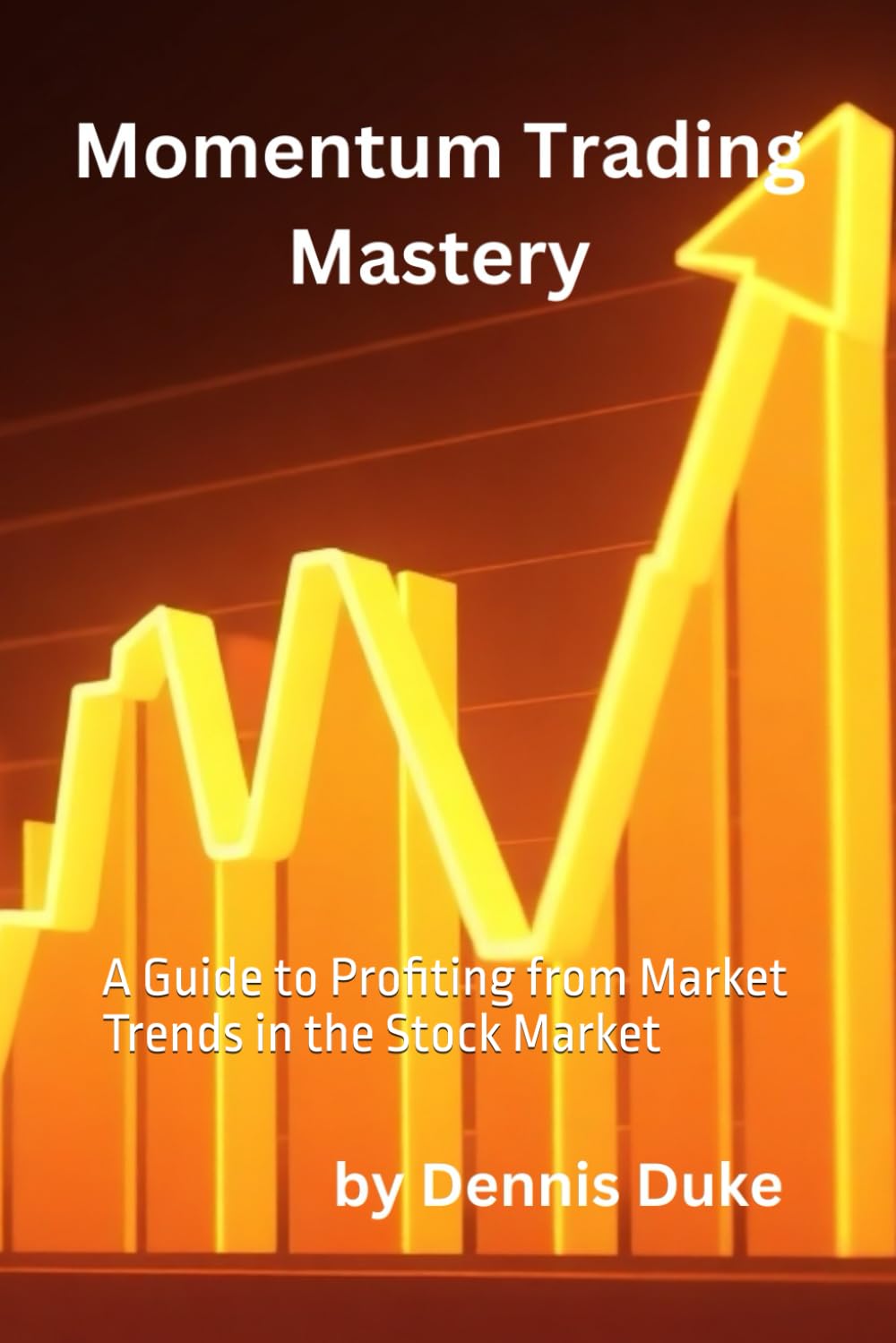 Momentum Trading Mastery: A Guide to Profiting from Market Trends in the Stock Market