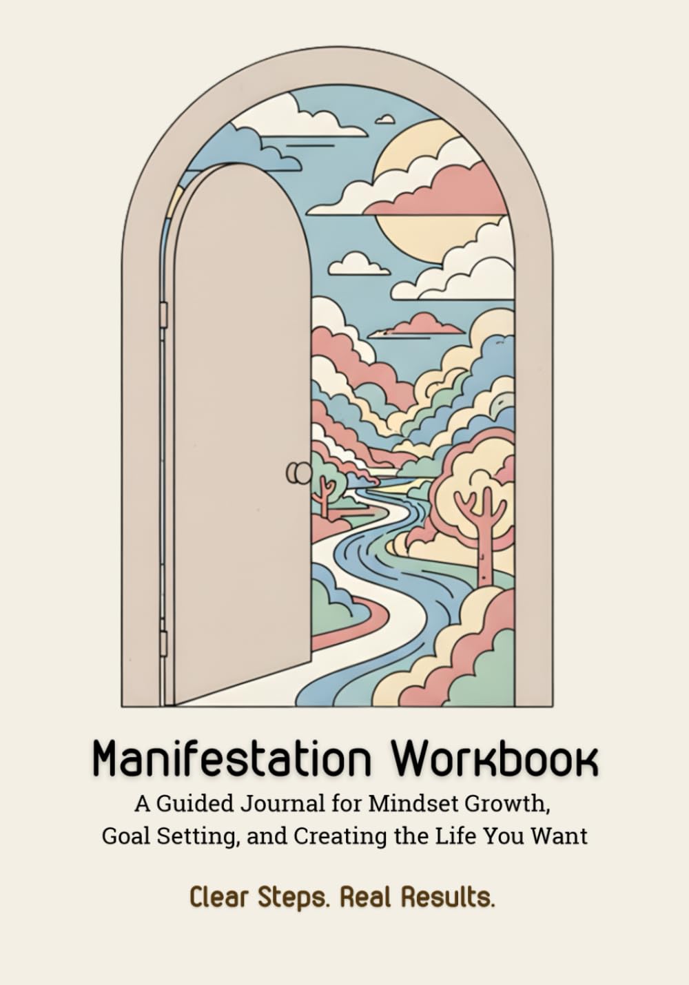 Manifestation Workbook: Clear Steps, Real Results: Guided Prompts, Organized Layout, and Reflection Exercises for Personal Growth