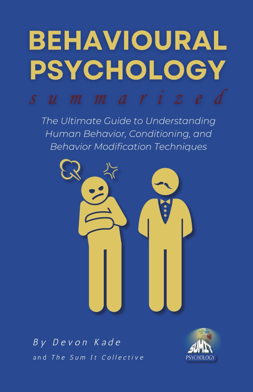 BEHAVIOURAL PSYCHOLOGY Summarized: The Ultimate Guide to Understanding Human Behavior, Conditioning, and Behavior Modification Techniques (Psychology Summit Collection)