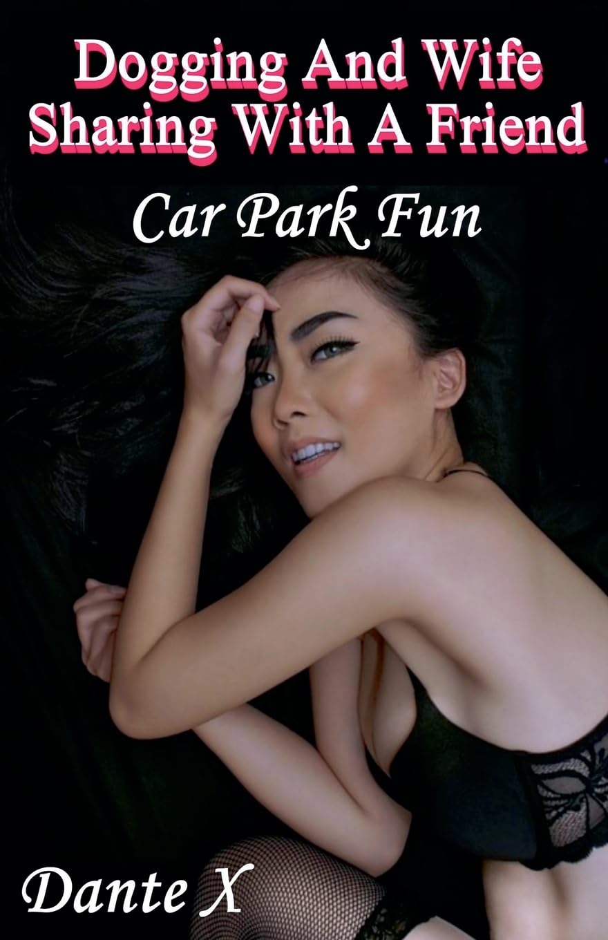 Dogging And Wife Sharing With A Friend: Car Park Fun