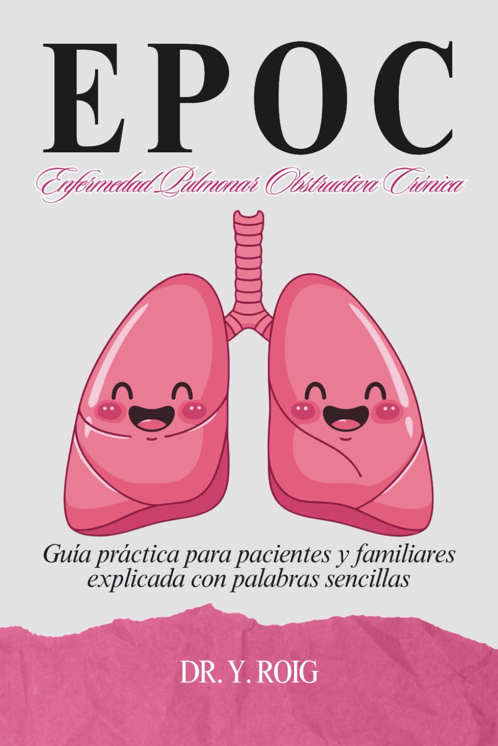 EPOC Enfermedad Pulmonar Obstructiva Crónica: Guía práctica para pacientes y familiares explicada con palabras sencillas