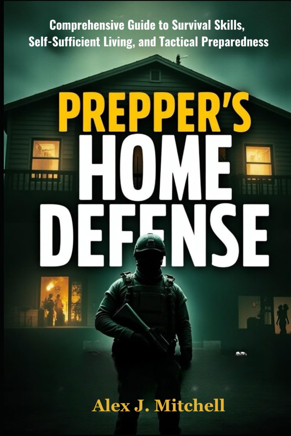 Prepper’s Home Defense: Bug-In Strategies Inspired by Elite Military Tactics: Comprehensive Guide to Survival Skills, Self-Sufficient Living, and Tactical Preparedness