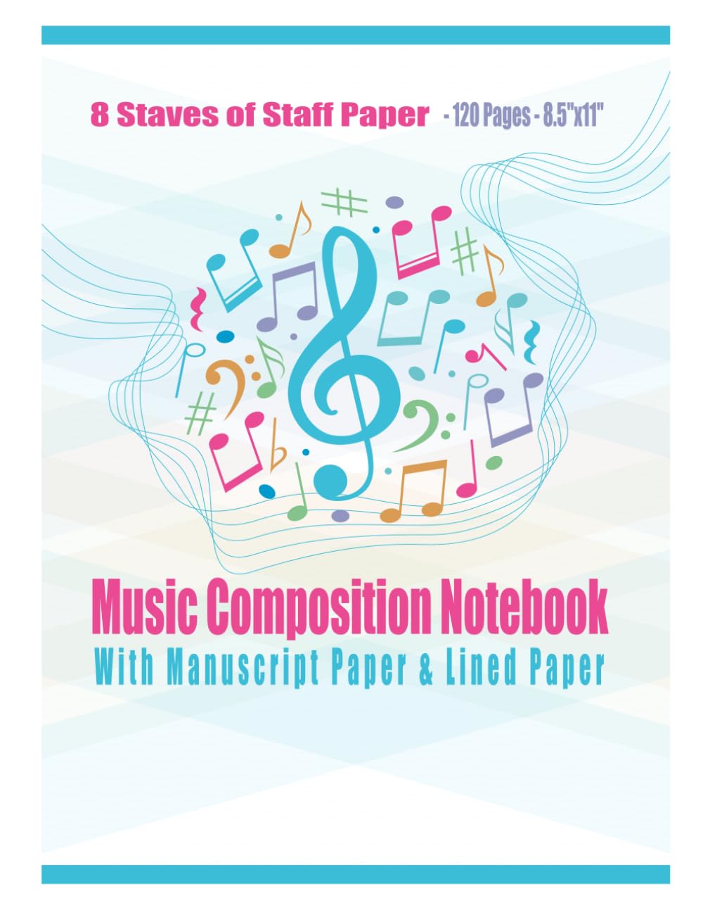 Music Composition Notebook With Manuscript Paper and Lined Paper - 8 Staves of Staff Paper - 120 Pages - 8.5"x11": Blank Sheet Music Notebook | Wide Staff Blank Manuscript Paper | 8 Staves Per Page