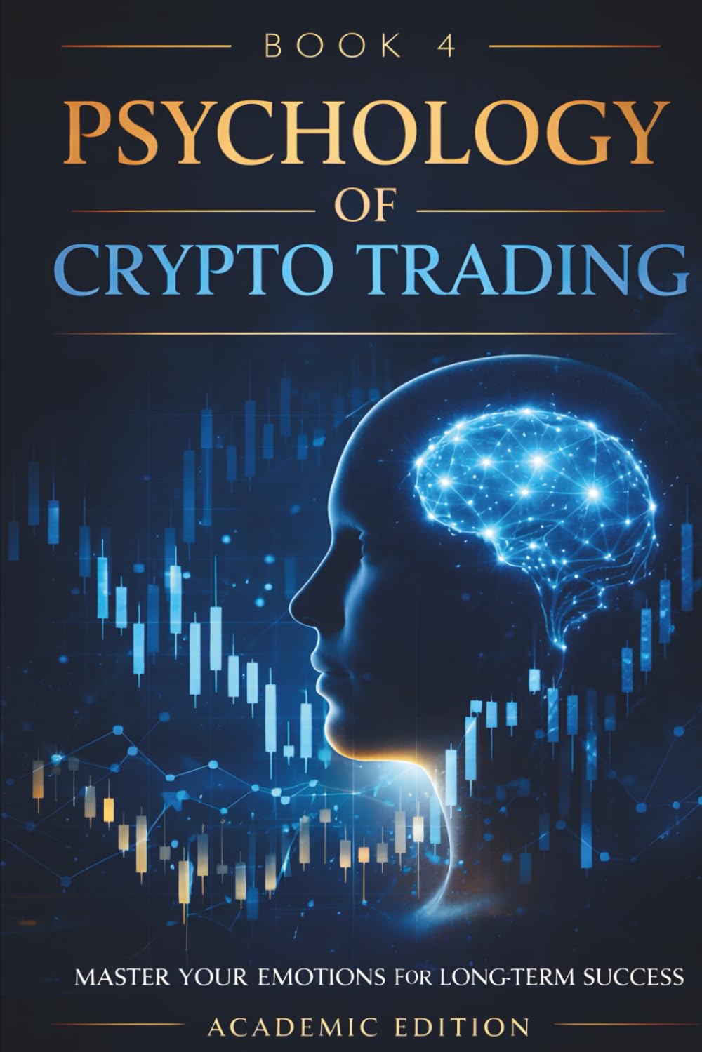 The Psychology of Crypto Trading: Discipline, Emotional Control, and Decision-Making in Volatile Markets: 4 (Crypto Market Mastery)
