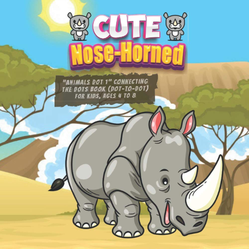 Cute Nose-Horned: "ANIMALS DOT 1" Connecting the Dots Book (Dot-to-Dot), Activity Book for Kids, Ages 4 to 8, Square 8-1/2 x 8-1/2 Inches, Beautiful, ... Keep Improve Pencil Grip, Help Relax