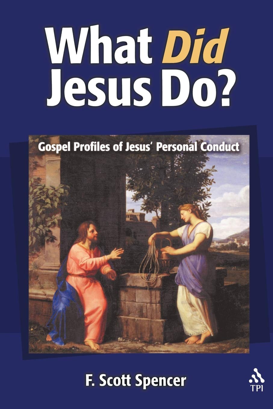 What Did Jesus Do? by F. Scott Spencer - 9781563383922